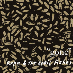 Rupa & the April Fishes - "gone"