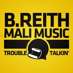 B.Reith & Mali Music - Trouble Talkin'