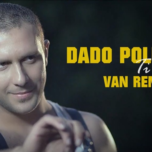 Dado Polumenta - Ti Ti Samo Ti ( VanRenna RMX 2012 )