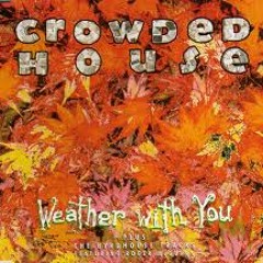 Crowed House 'Weather with you' (Teniente Castillo Edit) FREE DL 320 kbps
