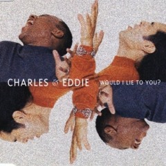 Charles & Eddie - Would I lie to you (Rhys Bull Bootleg)