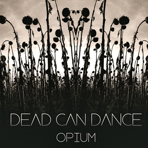 Stream Dead Can Dance - Opium by Play It Again Sam | Listen online for free  on SoundCloud