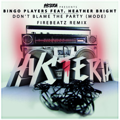 Bingo Players featuring Heather Bright - Don't Blame The Party (Mode) (Firebeatz Remix)