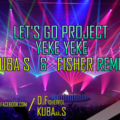 Let's Go Project - Yeke Yeke ( Kuba S & Fisher Remix )