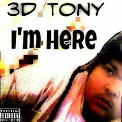 3D Tony - Im Here