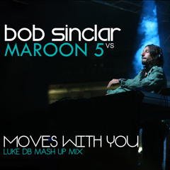 Bob Sinclar Vs Maroon 5 - Moves With Me (Luke DB Mash Up Mix)