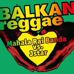 Mahala Rai Banda vs. Jstar / Balkan Reggae (Jstar remix)