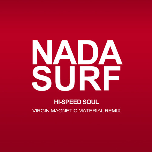 Nada Surf - Hi-Speed Soul (Virgin Magnetic Material Remix)