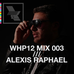 WHP12 MIX 003 /// ALEXIS RAPHAEL (HOT CREATIONS / LOWER EAST / CRECHE)