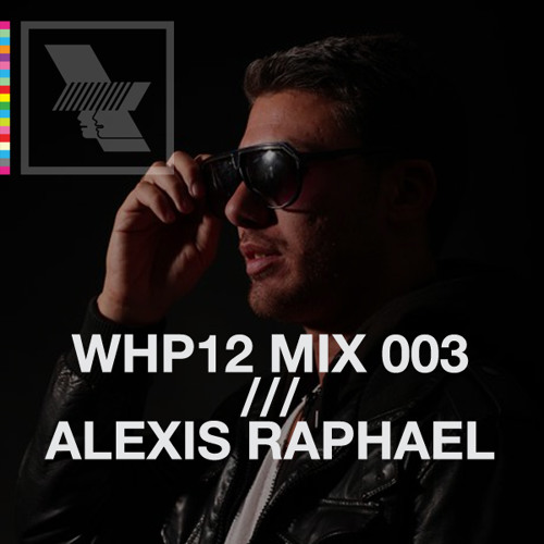 WHP12 MIX 003 /// ALEXIS RAPHAEL (HOT CREATIONS / LOWER EAST / CRECHE)