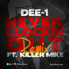 Dee-1 - Never Clockin Out (Remix) ft. Killer Mike (prod by DJ FU)