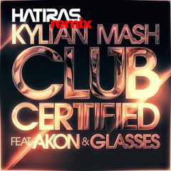 Club Certified (Hatiras Remix) - Kylian Mash feat. Akon and Glasses