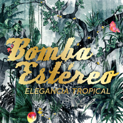 Bomba Estéreo - El Alma y El Cuerpo (Elegancia Tropical)