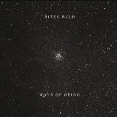 Rites Wild "Ways of Being"