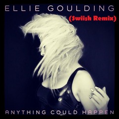 Anything Could Happen - Ellie Goulding (Swiish Remix)