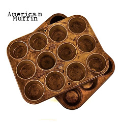 American Muffin - 7 Times