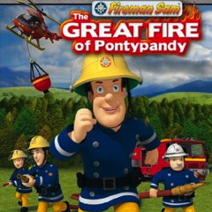 FIREMAN SAM - THE GREAT FIRE OF PONTYPANDY