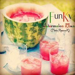 Funky Watermelon Man! - (Neto Rework)