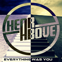 Hear And Above-Everything Was You Ft Lola Marie