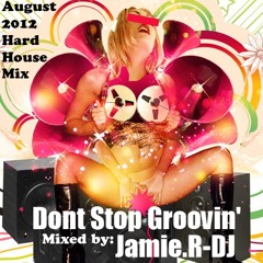 Jamie.R-DJ Presents ''DONT STOP GROOVIN''  [August 2012 Hard House Mix]