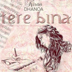 Tere Bina Nahin Jeena - kiran dhanoa