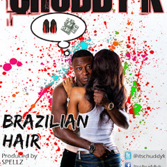 Chuddy K - Brazilian Hair(Free Download)PayRoll.Inc