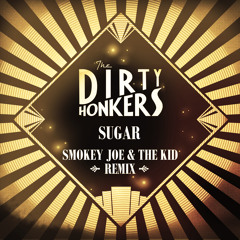 Dirty Honkers - Sugar (Smokey Joe & The Kid Remix) FREE DL LINK in description