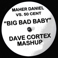 Maher Daniel vs. 50 Cent - Big Bad Baby (Dave Cortex Mashup)