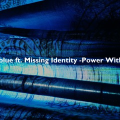 Missing Identity ft. Lulablue - Power Within