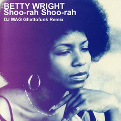 Betty Wright - Shoo-rah Shoo-rah (DJ MAG Ghettofunk Remix)