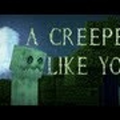 A creeper like you
