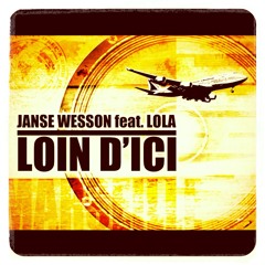JANSE WESSON feat. LOLA - LOIN D'ICI