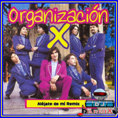 Organización X - Aléjate De Mí (Darmix DJ Old Remix) - Discoteque Djs Group