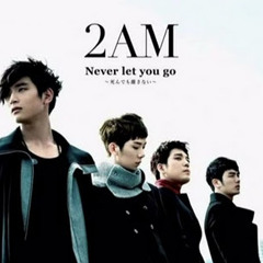 2AM - Can't Let You Go Even If I Die