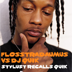 FLOSSTRADAUMUS VS DJ QUIK - STYLUST RECALLS QUIK (free download!)