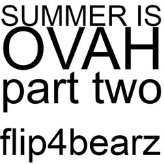 Summer is OVAH! (Part 2)