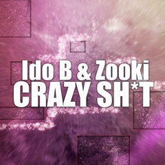 Ido B & Zooki - Crazy Shit (Original Mix)