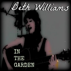 IN THE GARDEN - Beth Williams