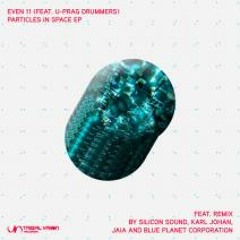 EVEN 11 feat U-Prag Drummers  - Particles In Space (JAIA remix)