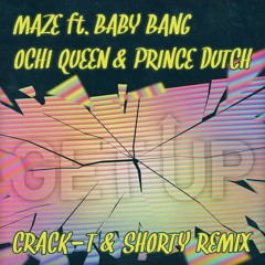 Maze ft. Baby Bang, Ochi Queen & Prince Dutch - Get up (Crack-T & Shorty Remix)