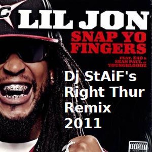 Lil Jon - Snap Your Fingers(Dj StAiF's Right Thur Remix)