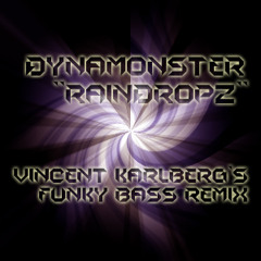 Dynamonster - Raindropz (Vincent Karlberg's Funky Bass Remix) [FREE DOWNLOAD]