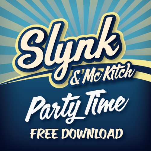 Slynk - Party Time (feat MC Kitch) [FREE DOWNLOAD]