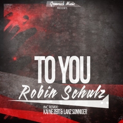 Robin Schulz - To you (Original Mix) [OUT NOW!!!]