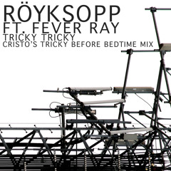 Röyksopp - Tricky Tricky (Cristo's Tricky before bedtime mix)