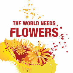 The world needs flowers