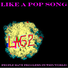 Like A Pop Song (people have problems in this World)