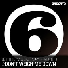 letthemusicplay & UTRB - Don't Weigh Me Down feat. UTRB (Guy J Remix) [Pilot 6 Recordings (Armada)]