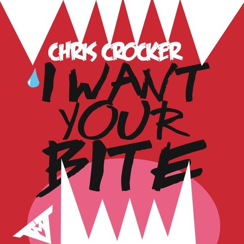 ChrisCrocker- I Want Your Bite