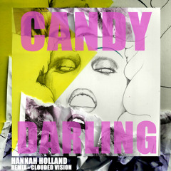 Hannah Holland - Candy Darling (Clouded Vision Remix)